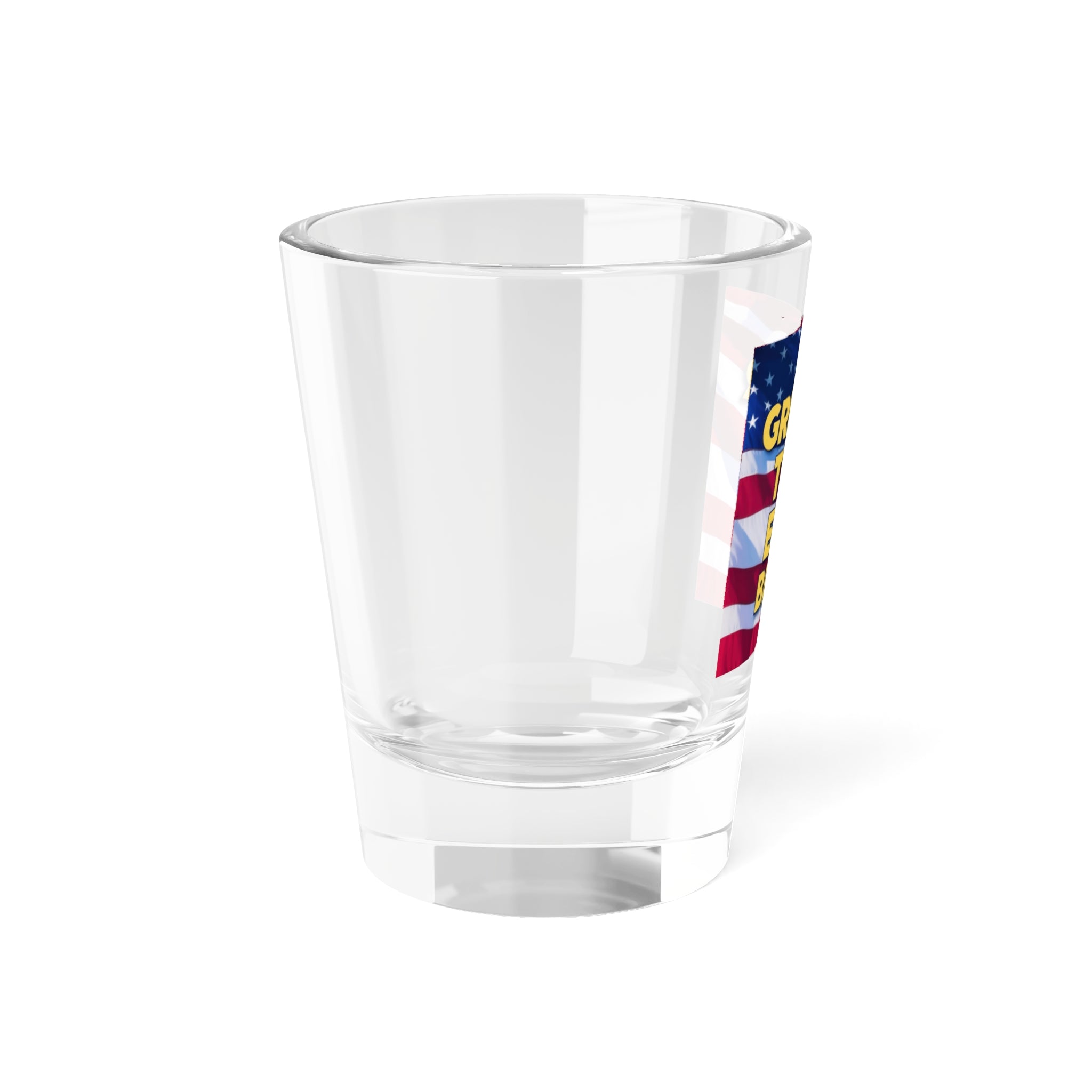 Patriotic Shot Glass - Greater Than Ever Before - 1.5oz