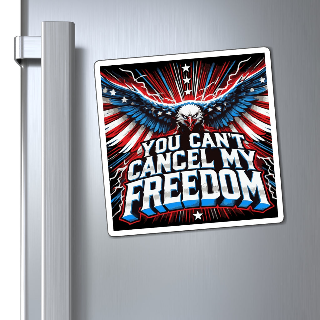 You Can't Cancel My Freedom Magnet