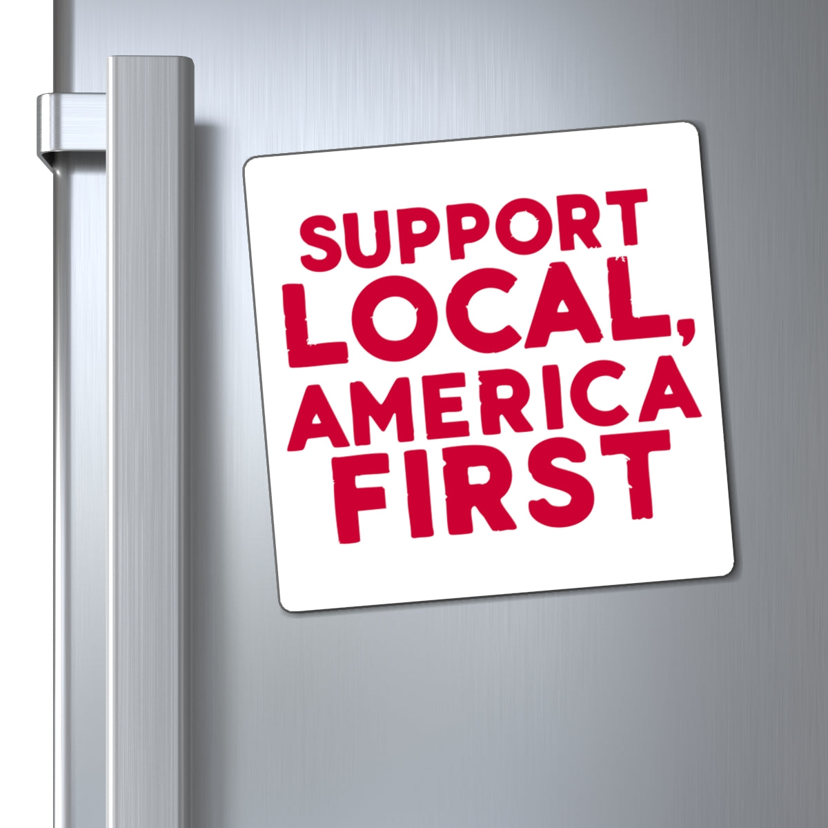 Support Local, America First Magnet