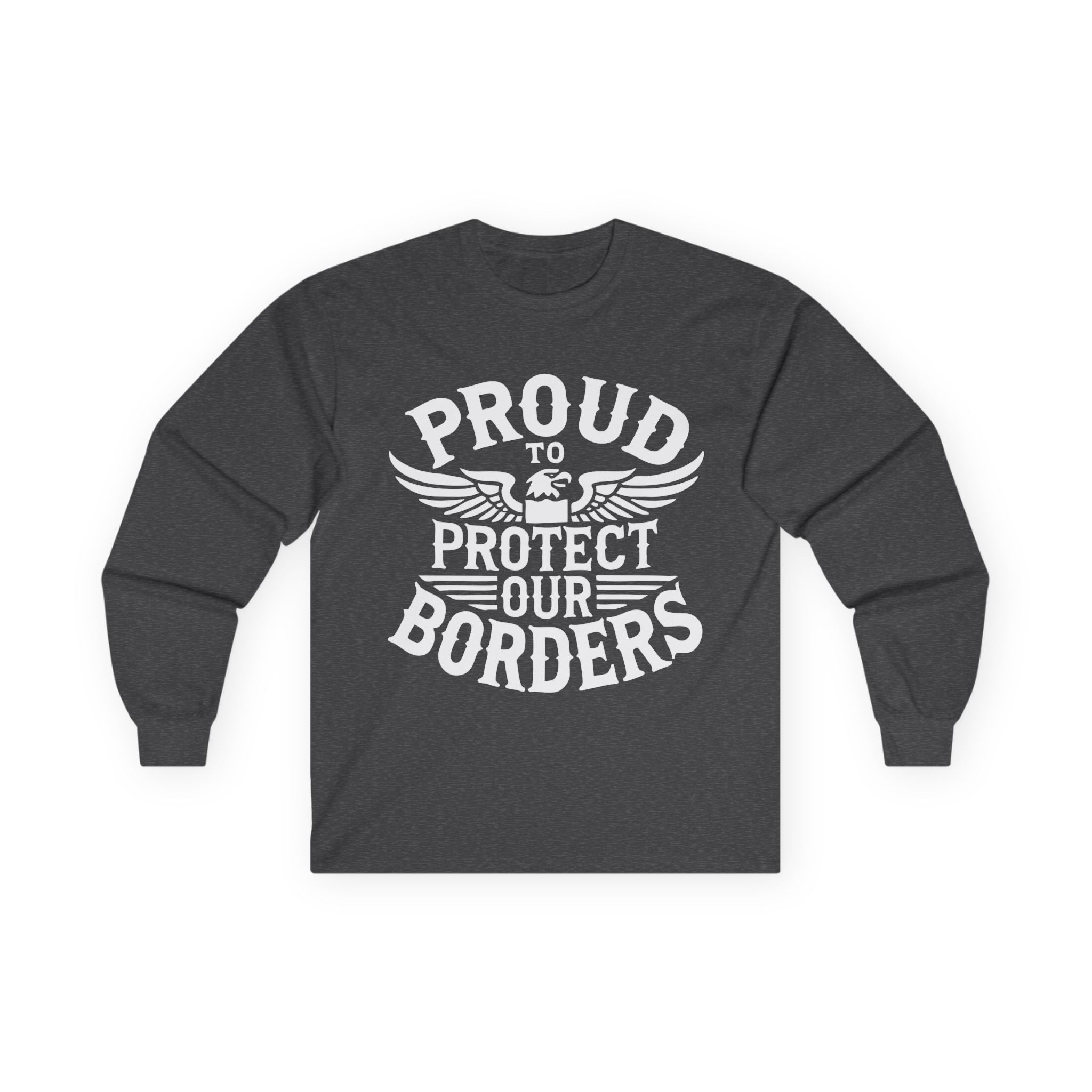 Proud to Protect Our Borders USA Unisex Ultra Cotton Long Sleeve Tee