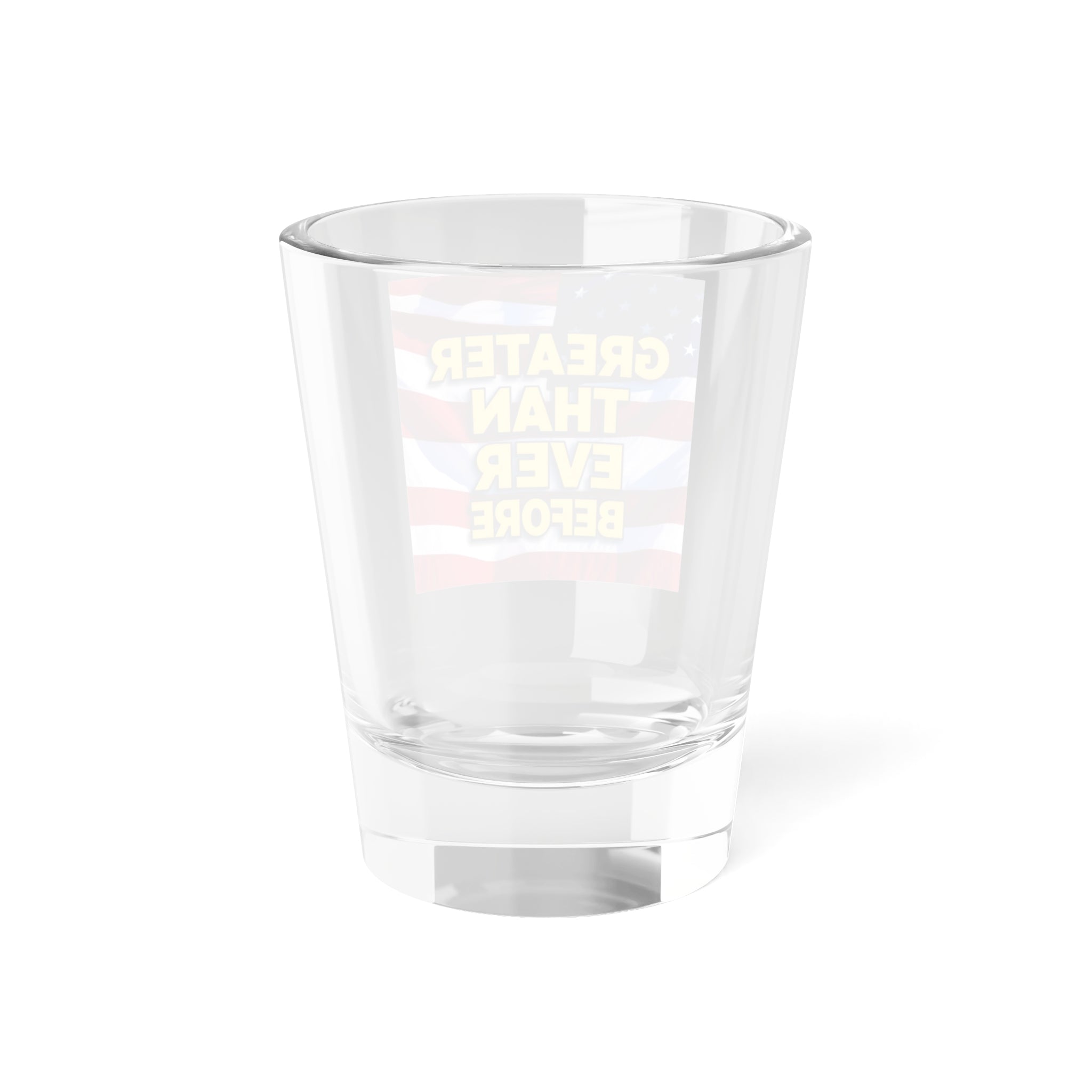 Patriotic Shot Glass - Greater Than Ever Before - 1.5oz