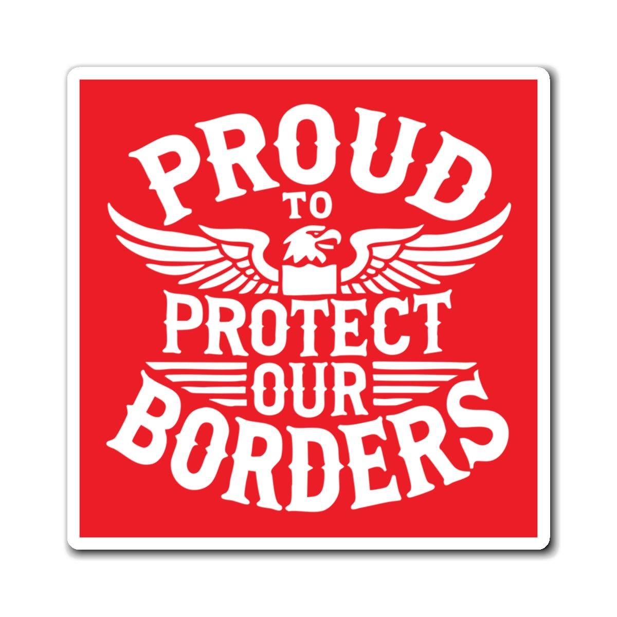 Proud to Protect Our Borders USA Car Magnet