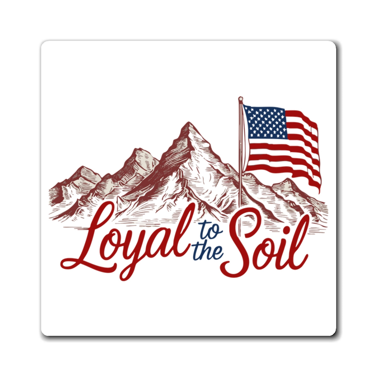 Loyal to the Soil (American Flag) Magnet