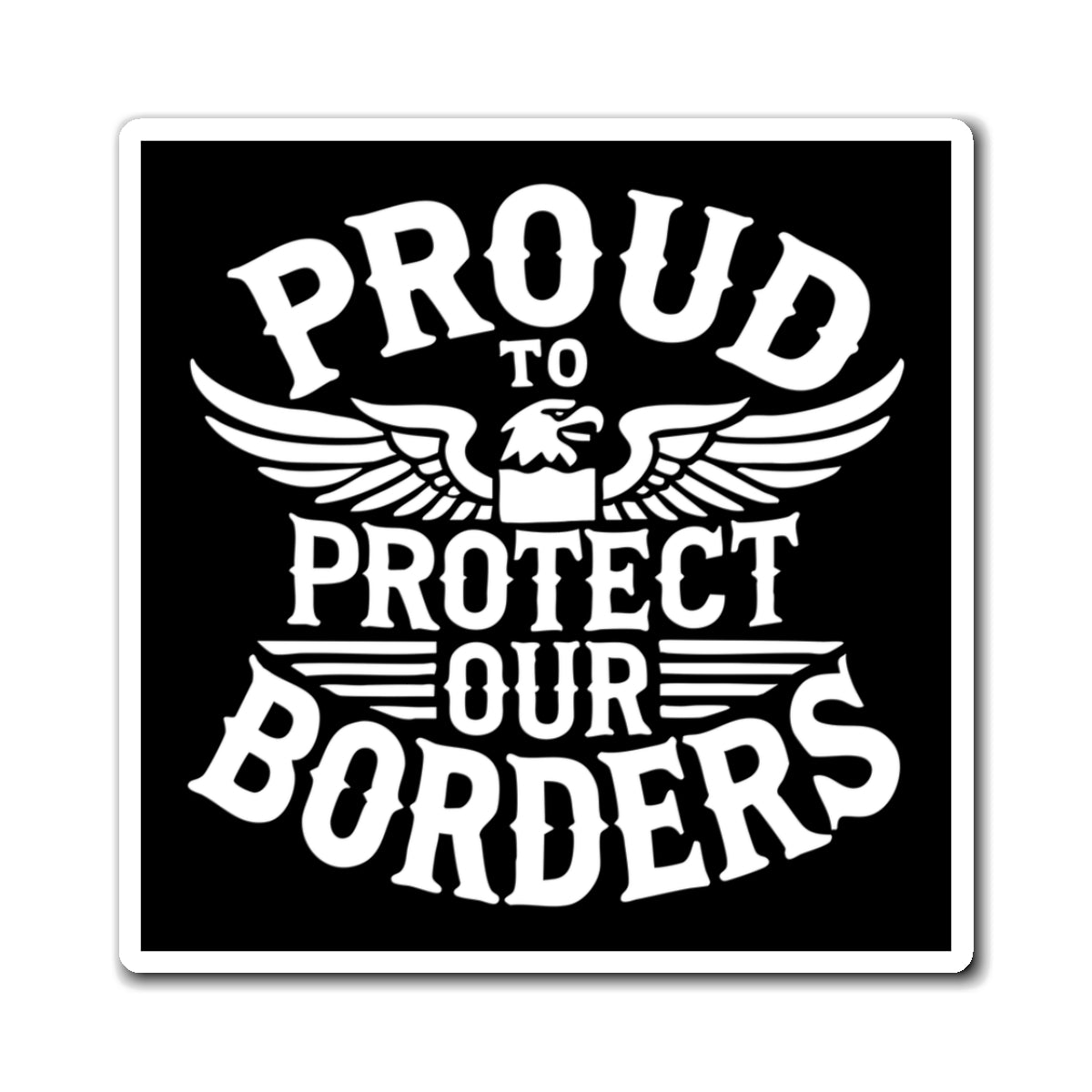 Proud to Protect Our Borders USA Car Magnet