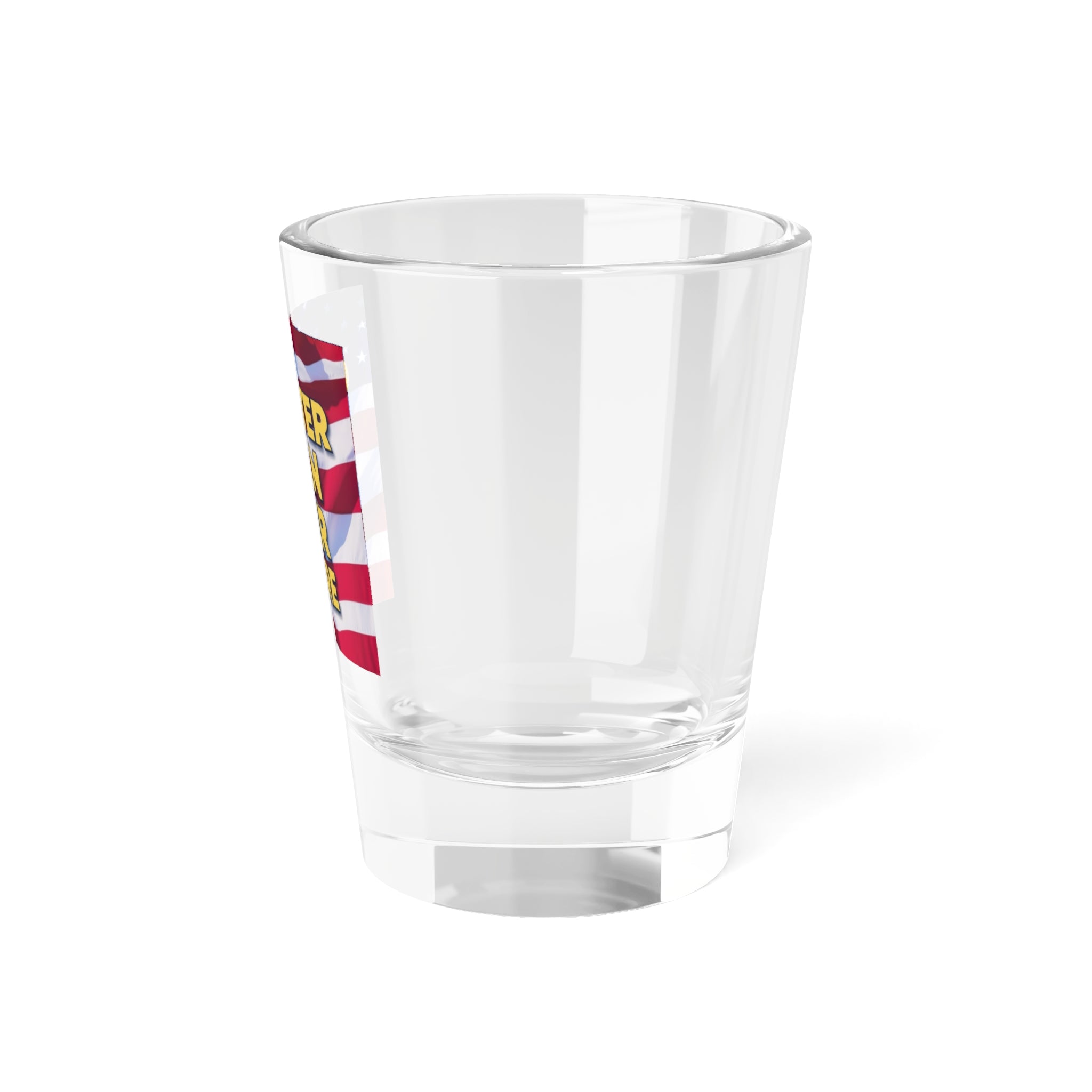 Patriotic Shot Glass - Greater Than Ever Before - 1.5oz