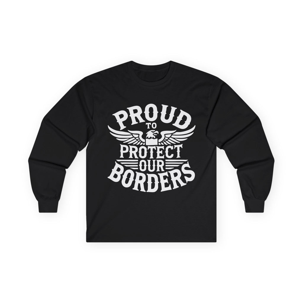 Proud to Protect Our Borders USA Unisex Ultra Cotton Long Sleeve Tee