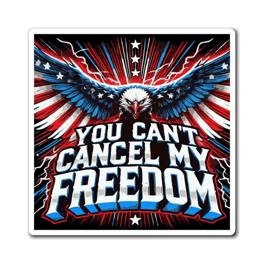 You Can't Cancel My Freedom Magnet