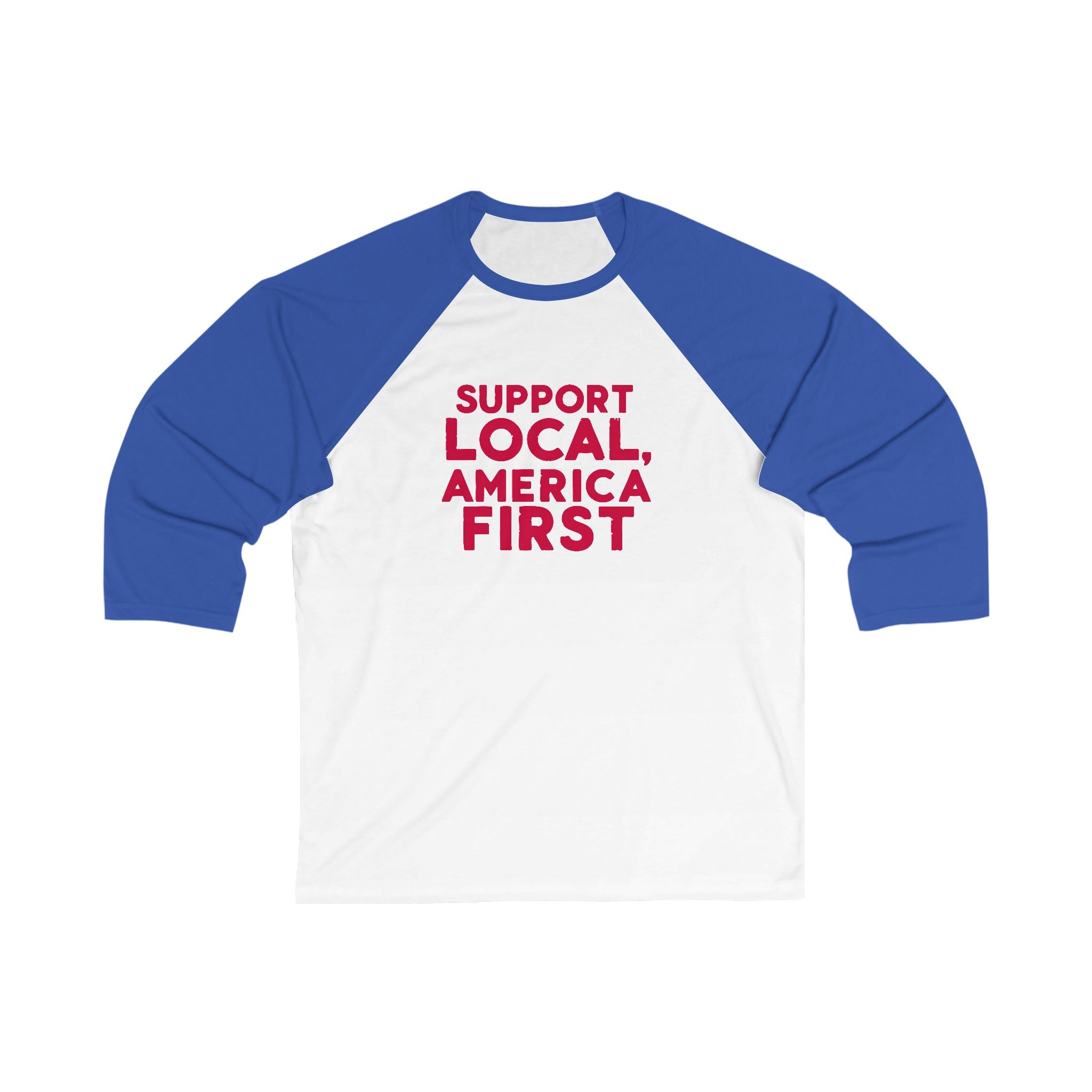 A unisex baseball tee with 3/4 sleeves featuring a white body with a text 'SUPPORT LOCAL, AMERICA FIRST' printed in red on the front.