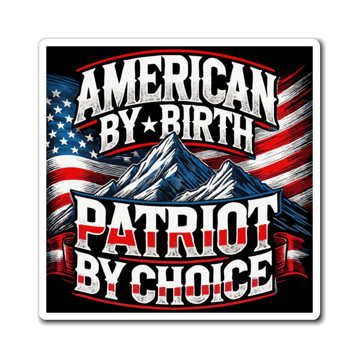 A rectangular magnet with a patriotic design featuring the American flag, mountains, and the text 'AMERICAN BY BIRTH PATRIOT BY CHOICE'. The background is black.