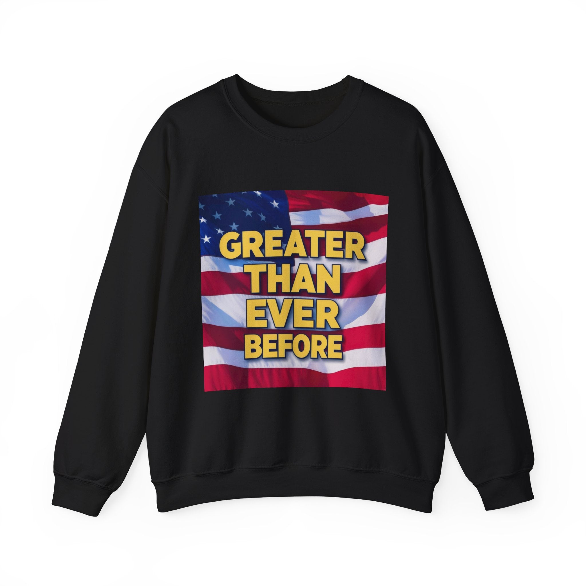 black crewneck sweatshirt with a graphic print of the American flag and text 'GREATER THAN EVER BEFORE' on the front.