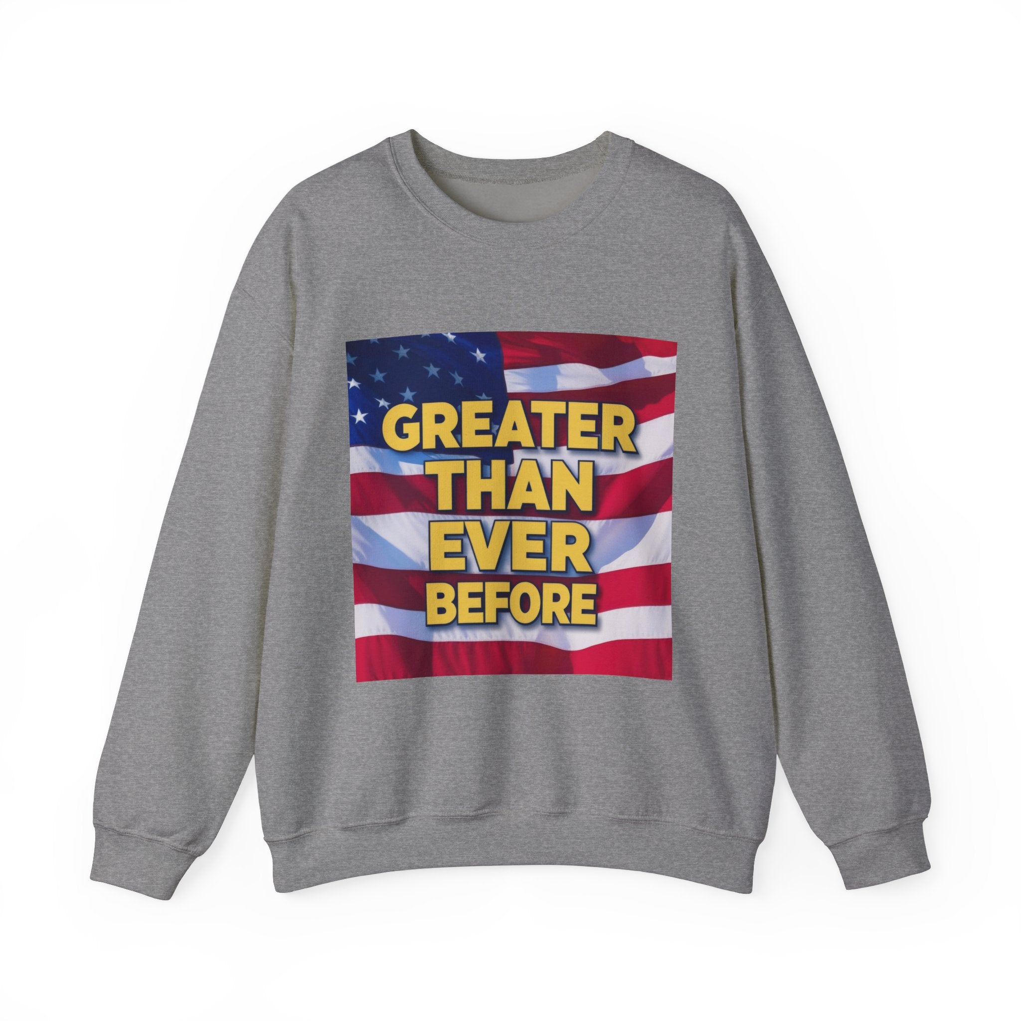 gray crewneck sweatshirt with a graphic print of the American flag and text 'GREATER THAN EVER BEFORE' on the front.