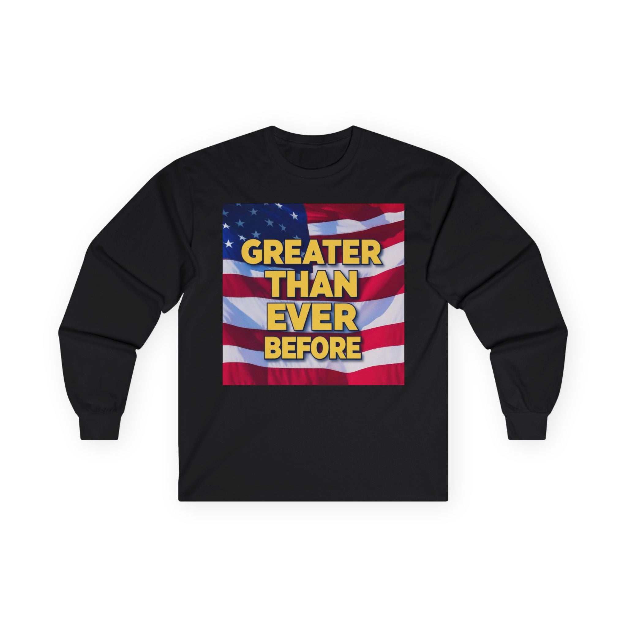 A long sleeve black tee with a graphic print of the American flag and text 'GREATER THAN EVER BEFORE' on the front.