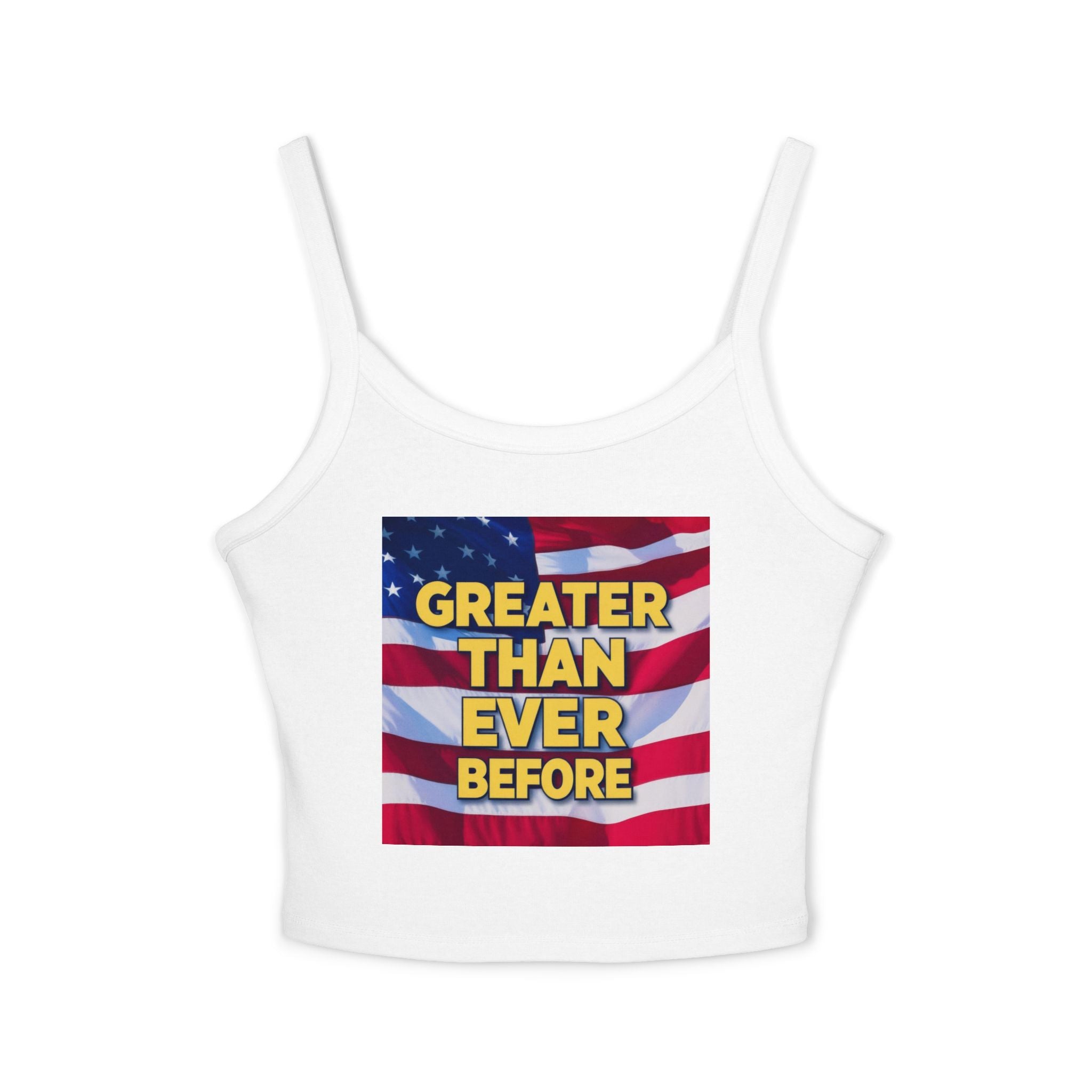 A white women's spaghetti strap tank top with a graphic print of the American flag and the text 'GREATER THAN EVER BEFORE' on the front.