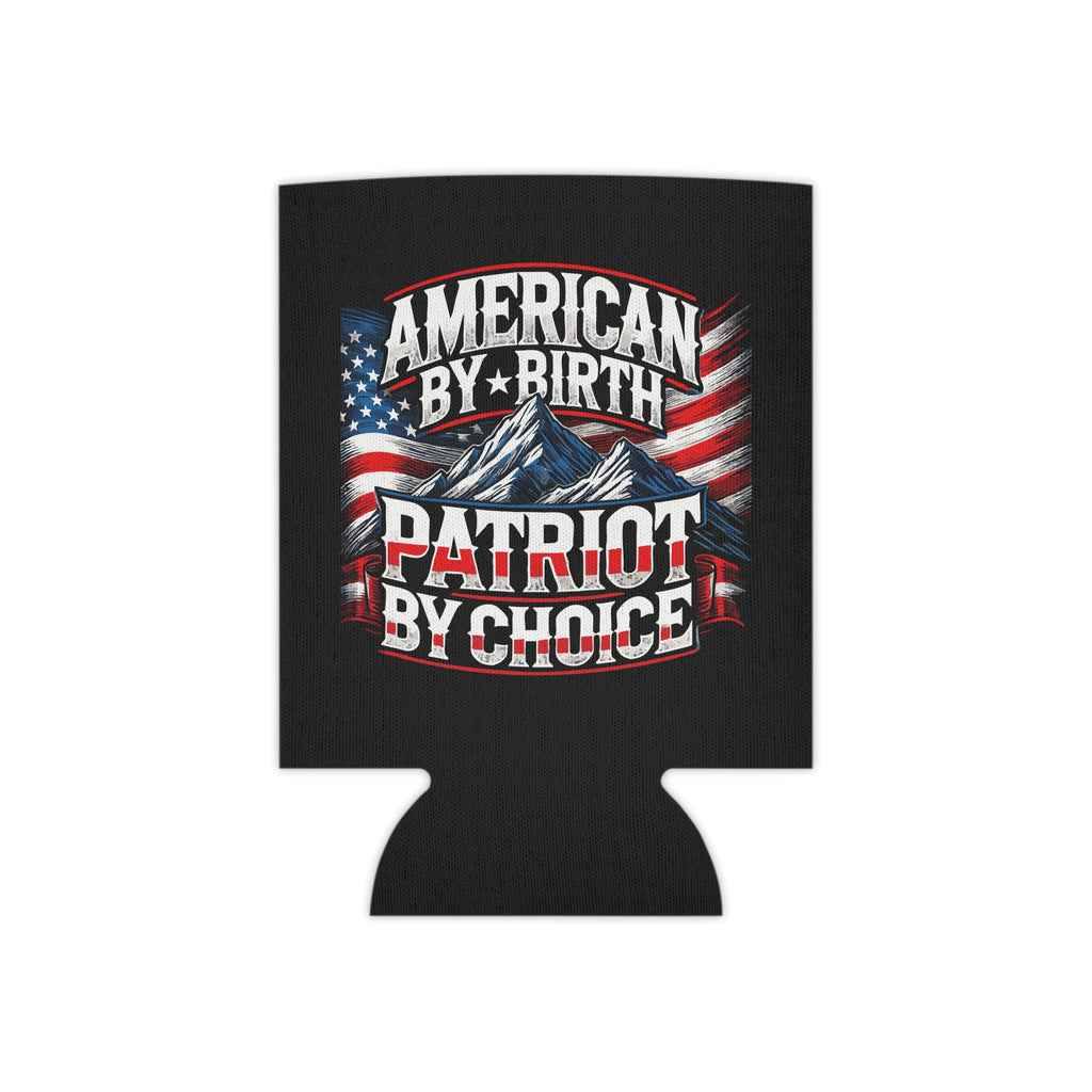 A black can cooler with a patriotic design featuring the American flag and text 'American By Birth, Patriot By Choice'.