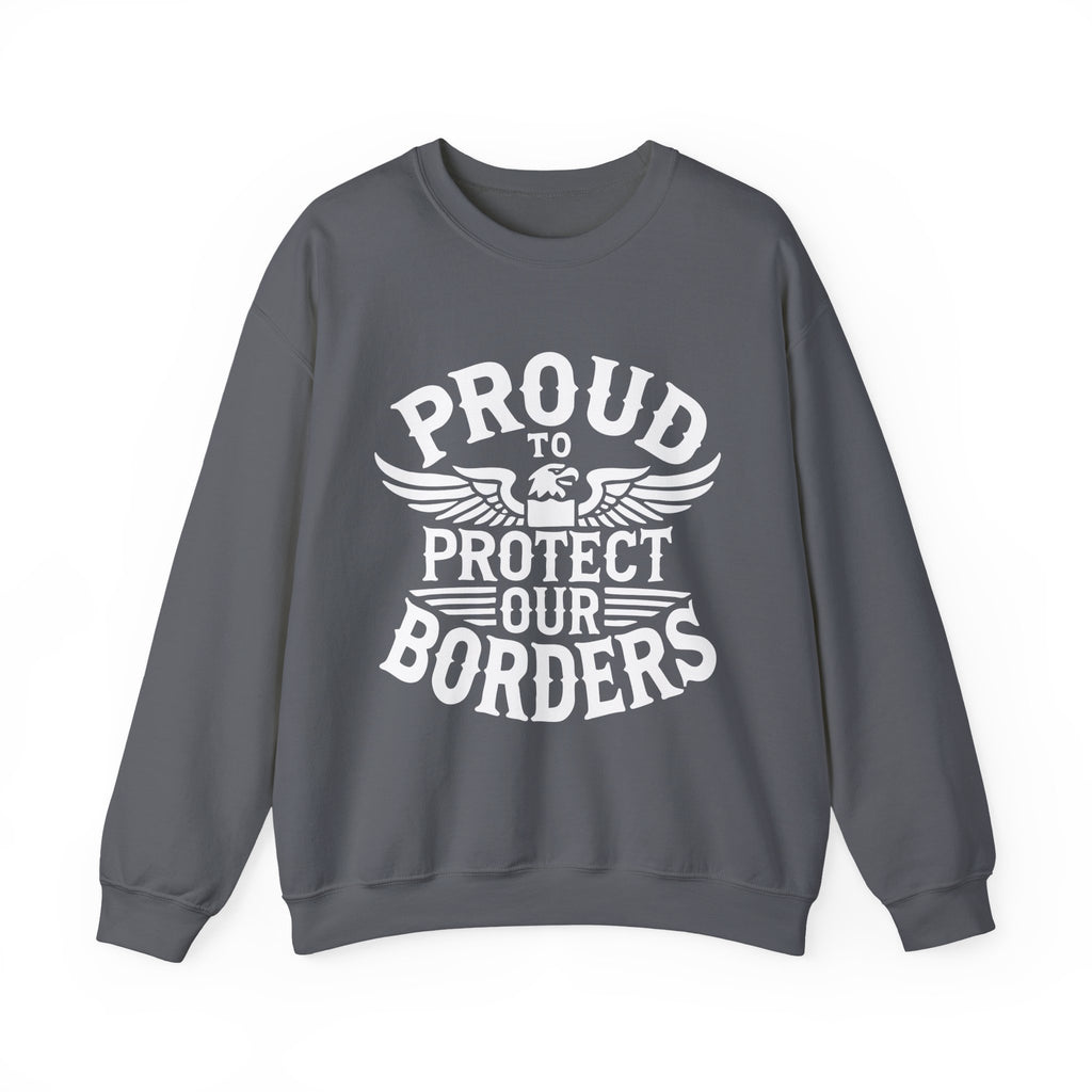 Gray sweatshirt with 'Proud to Protect Our Borders' text on a white background