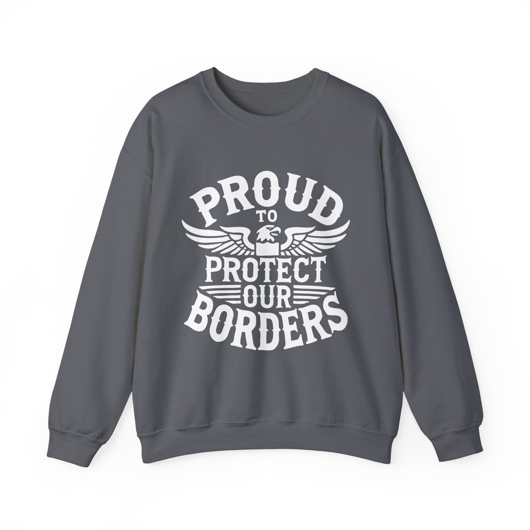 Gray sweatshirt with 'Proud to Protect Our Borders' text on a white background