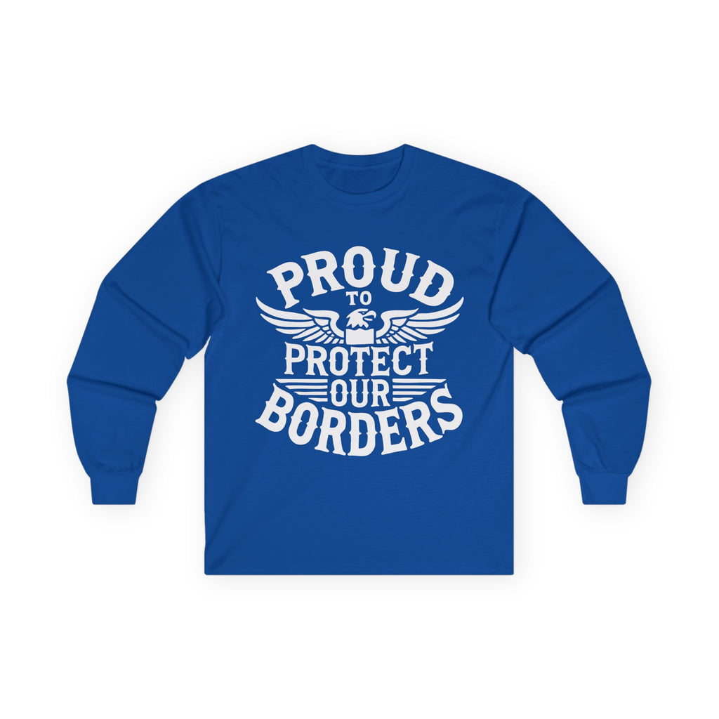 Blue long-sleeve shirt with white text 'PROUD TO PROTECT OUR BORDERS' on a white background