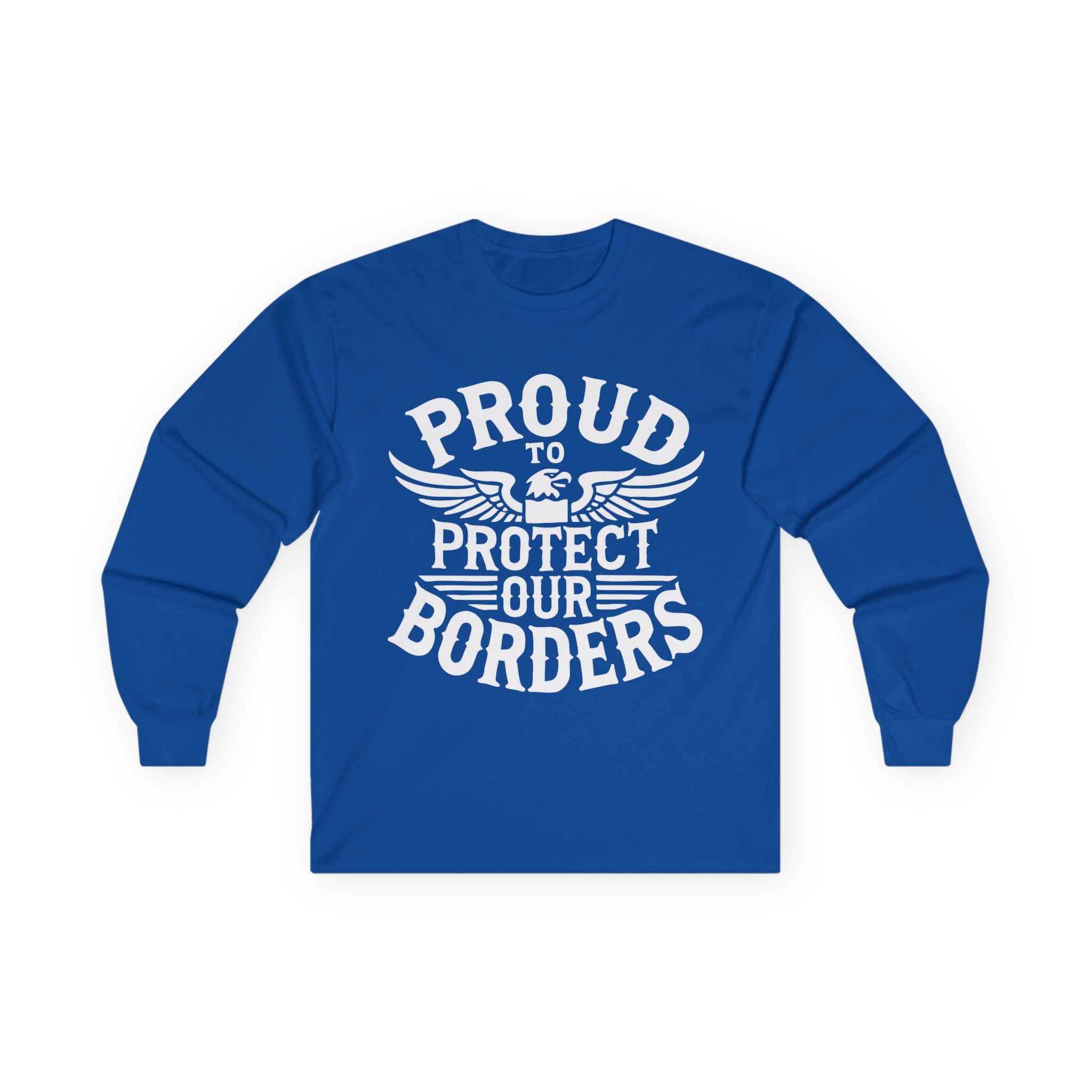 Blue long-sleeve shirt with white text 'PROUD TO PROTECT OUR BORDERS' on a white background