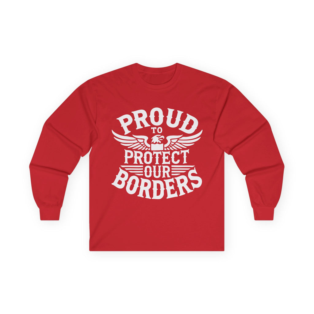 Red long-sleeve shirt with white text 'PROUD TO PROTECT OUR BORDERS' on a white background