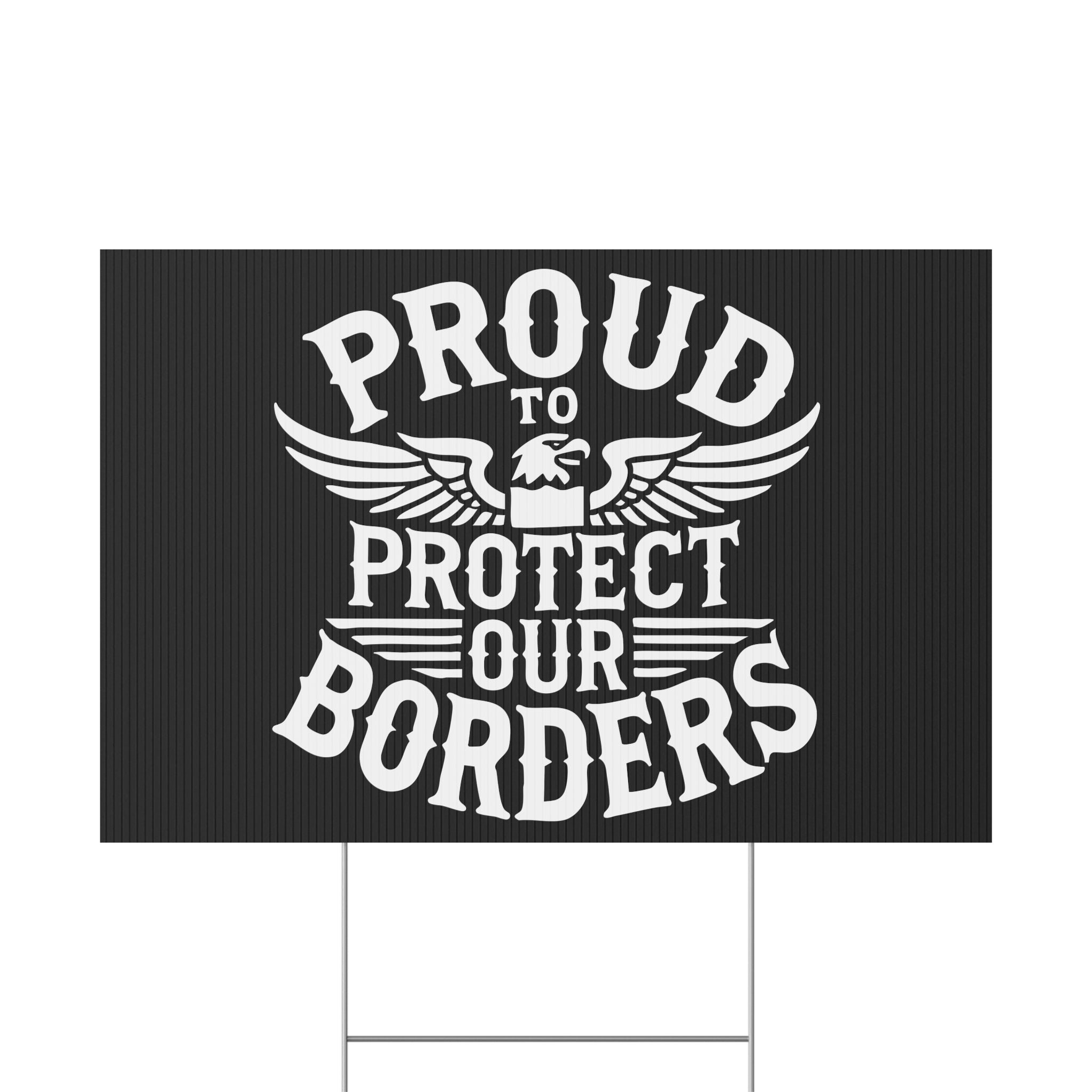 Black sign with white text 'PROUD TO PROTECT OUR BORDERS' and an eagle emblem.