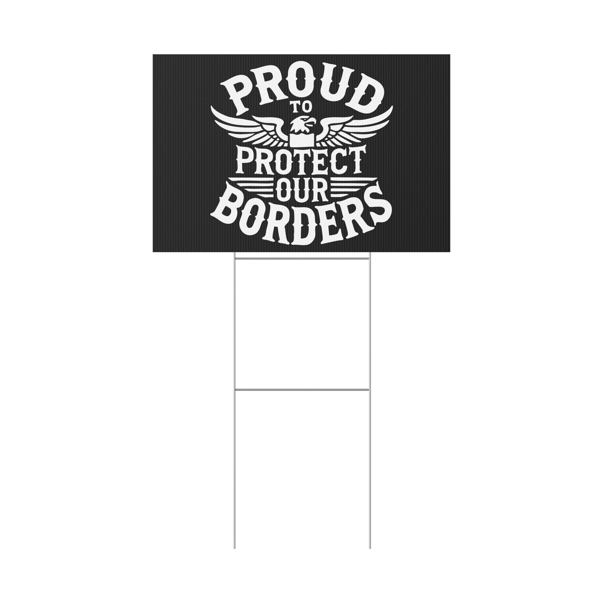 Black sign with white text 'PROUD TO PROTECT OUR BORDERS' on a white background