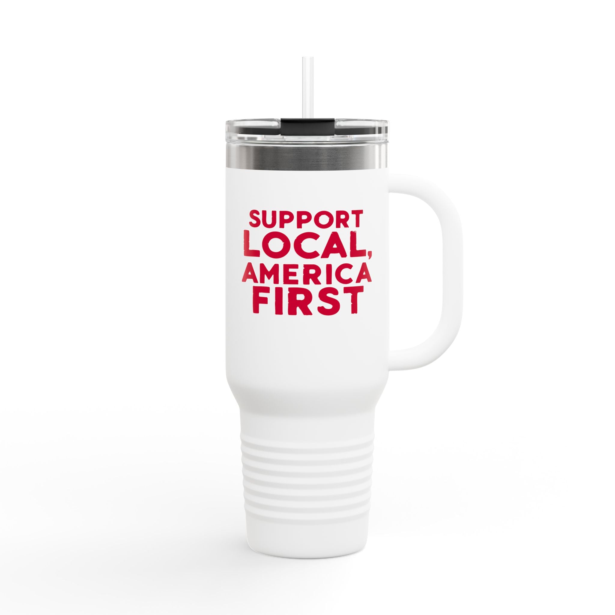 A white insulated travel mug with a red print that reads 'SUPPORT LOCAL, AMERICA FIRST'. It has a handle and a straw spout.
