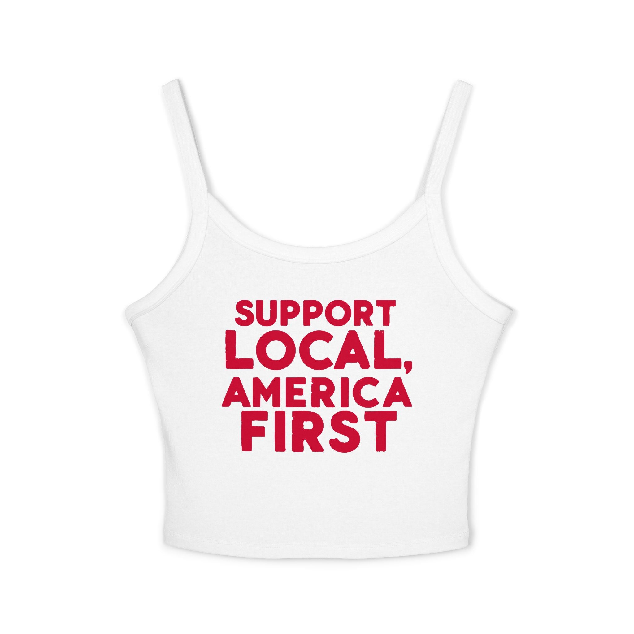 White spaghetti strap tank top with text 'SUPPORT LOCAL, AMERICA FIRST' printed in red on the front.