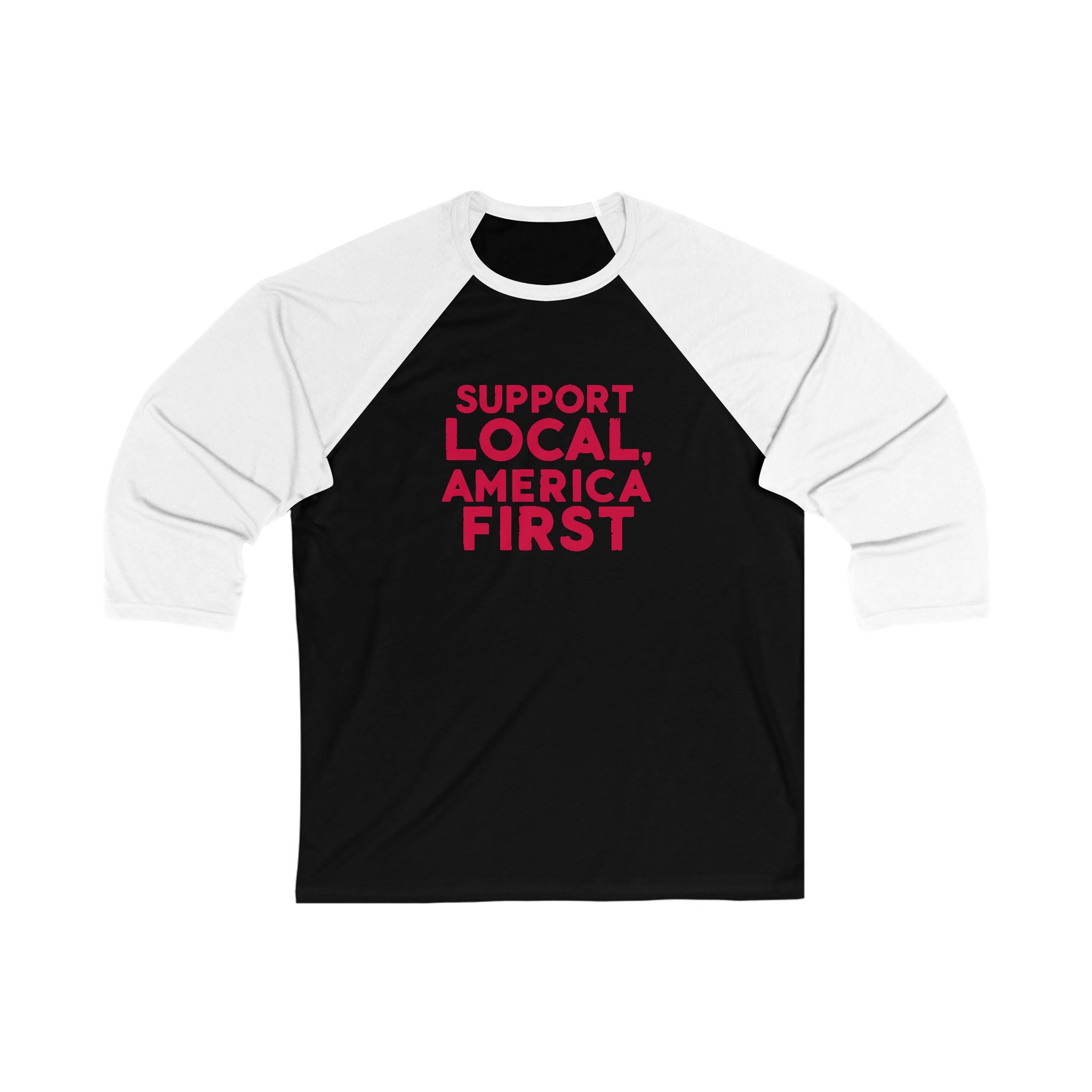 A unisex baseball tee with 3/4 sleeves featuring a white body with a text 'SUPPORT LOCAL, AMERICA FIRST' printed in red on the front.