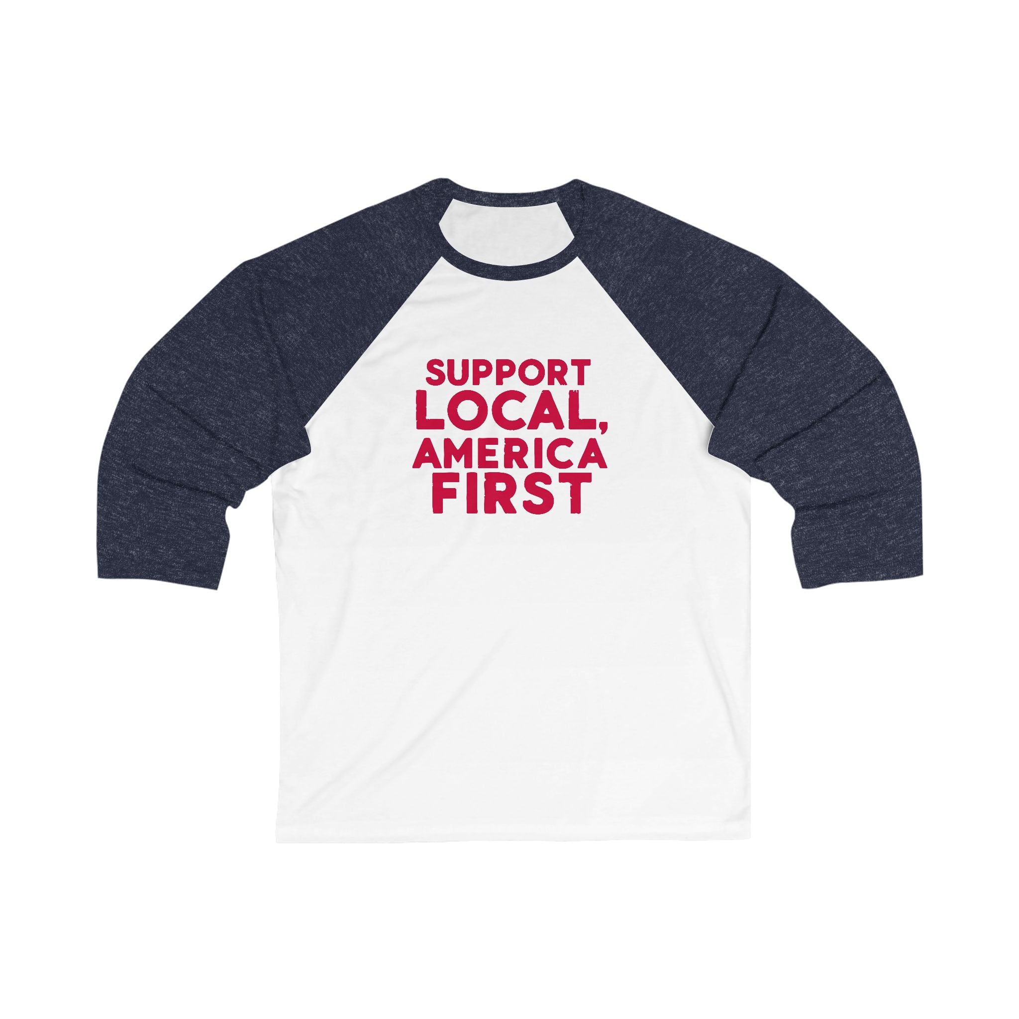 A unisex baseball tee with 3/4 sleeves featuring a white body with a text 'SUPPORT LOCAL, AMERICA FIRST' printed in red on the front.