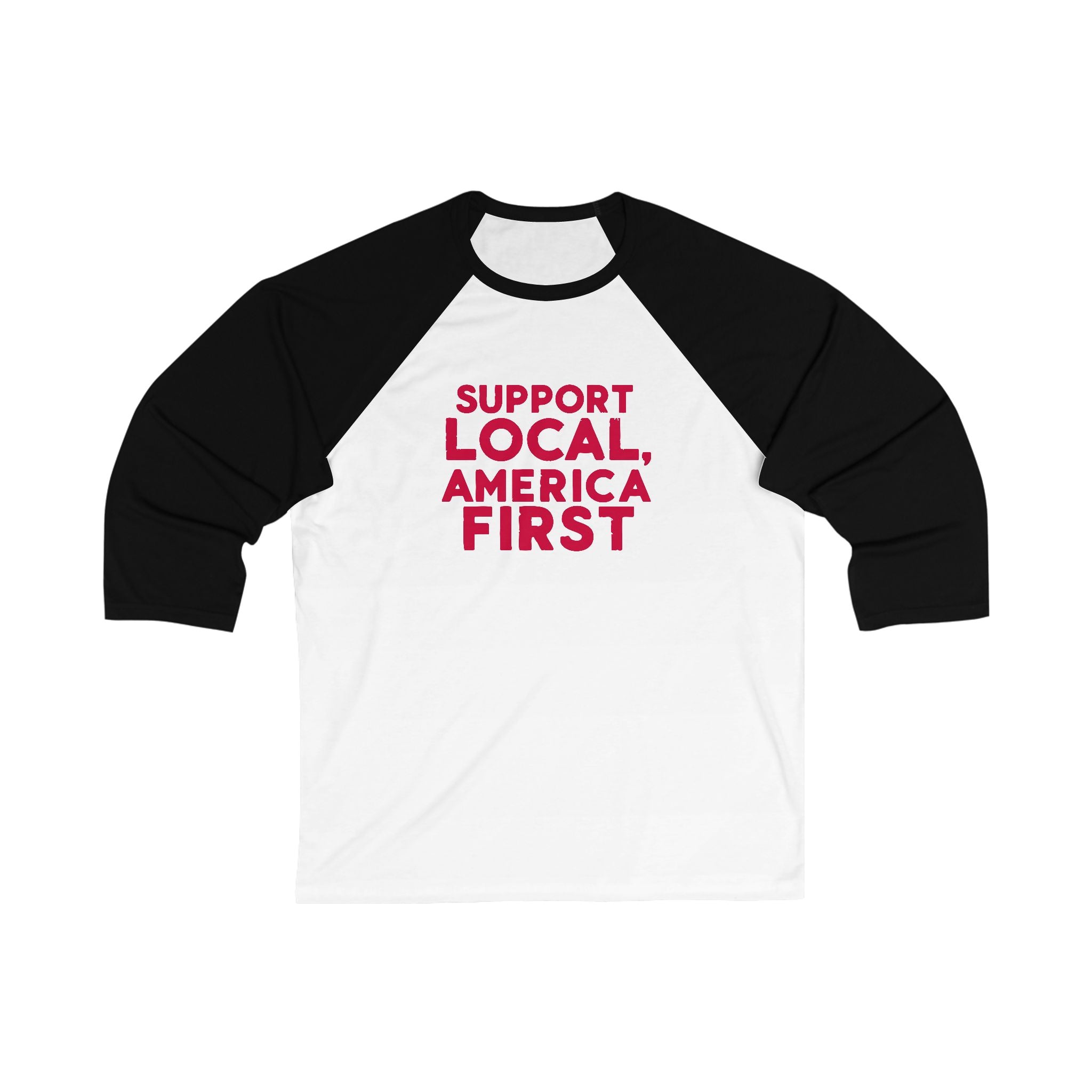A unisex baseball tee with 3/4 sleeves featuring a white body with a text 'SUPPORT LOCAL, AMERICA FIRST' printed in red on the front.
