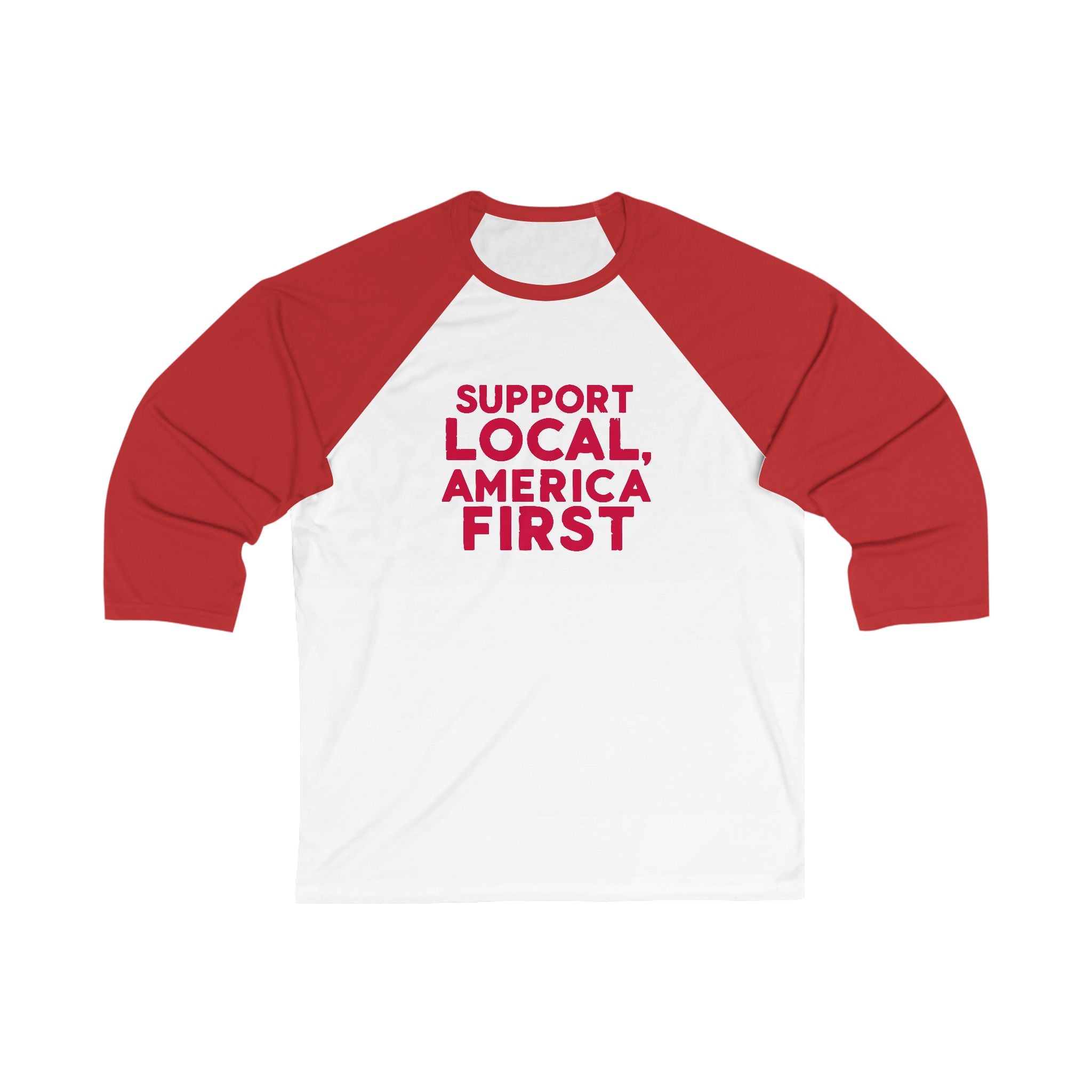 A unisex baseball tee with 3/4 sleeves featuring a white body with a text 'SUPPORT LOCAL, AMERICA FIRST' printed in red on the front.