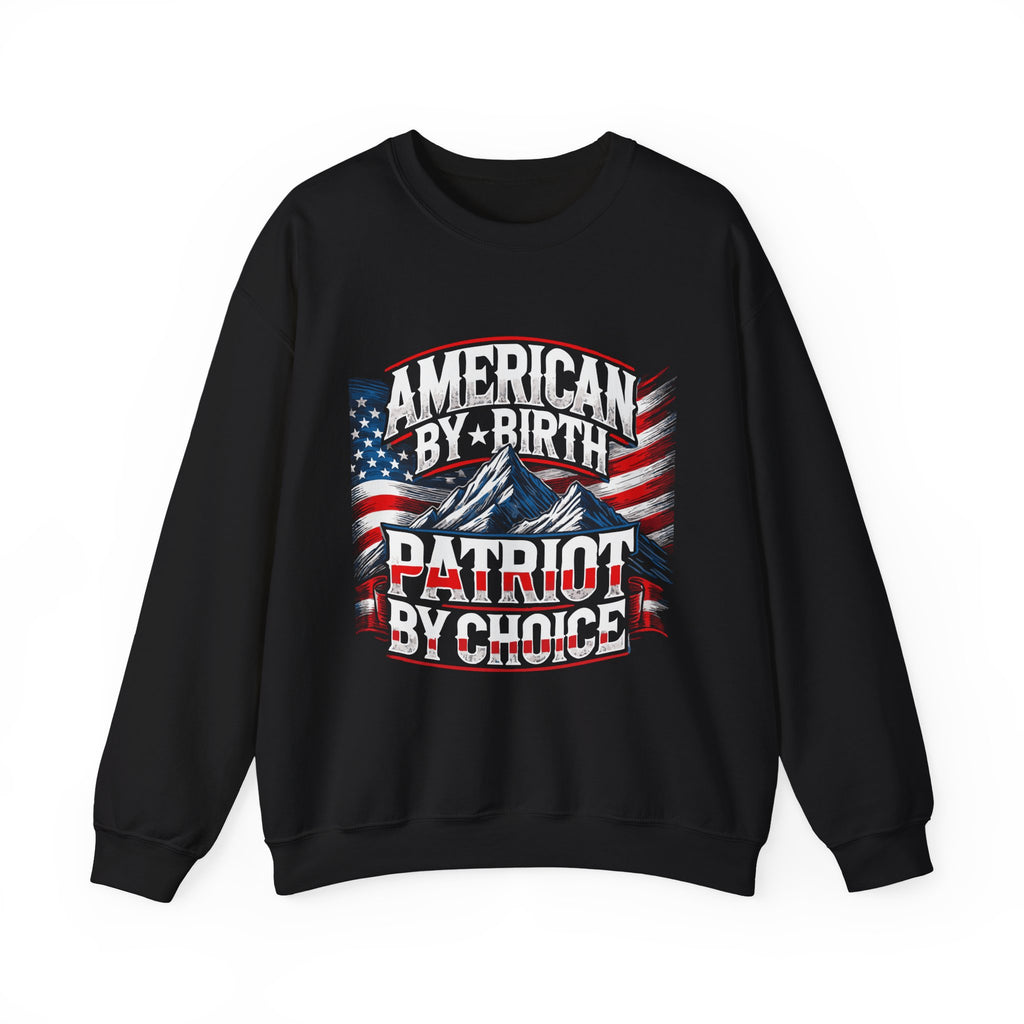 A black crewneck sweatshirt with 'AMERICAN BY BIRTH PATRIOT BY CHOICE' text and an embroidered American flag design.