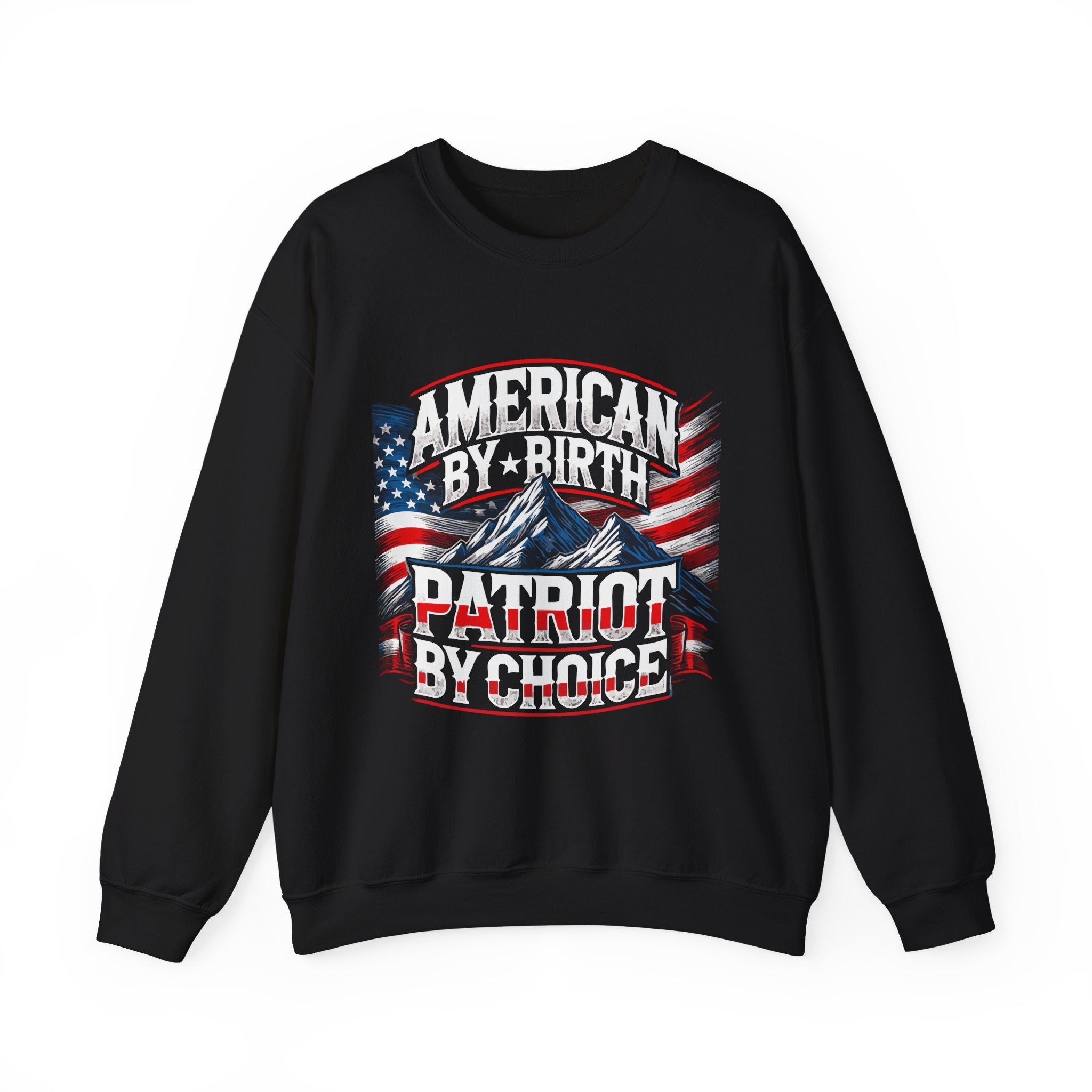 A black crewneck sweatshirt with 'AMERICAN BY BIRTH PATRIOT BY CHOICE' text and an embroidered American flag design.