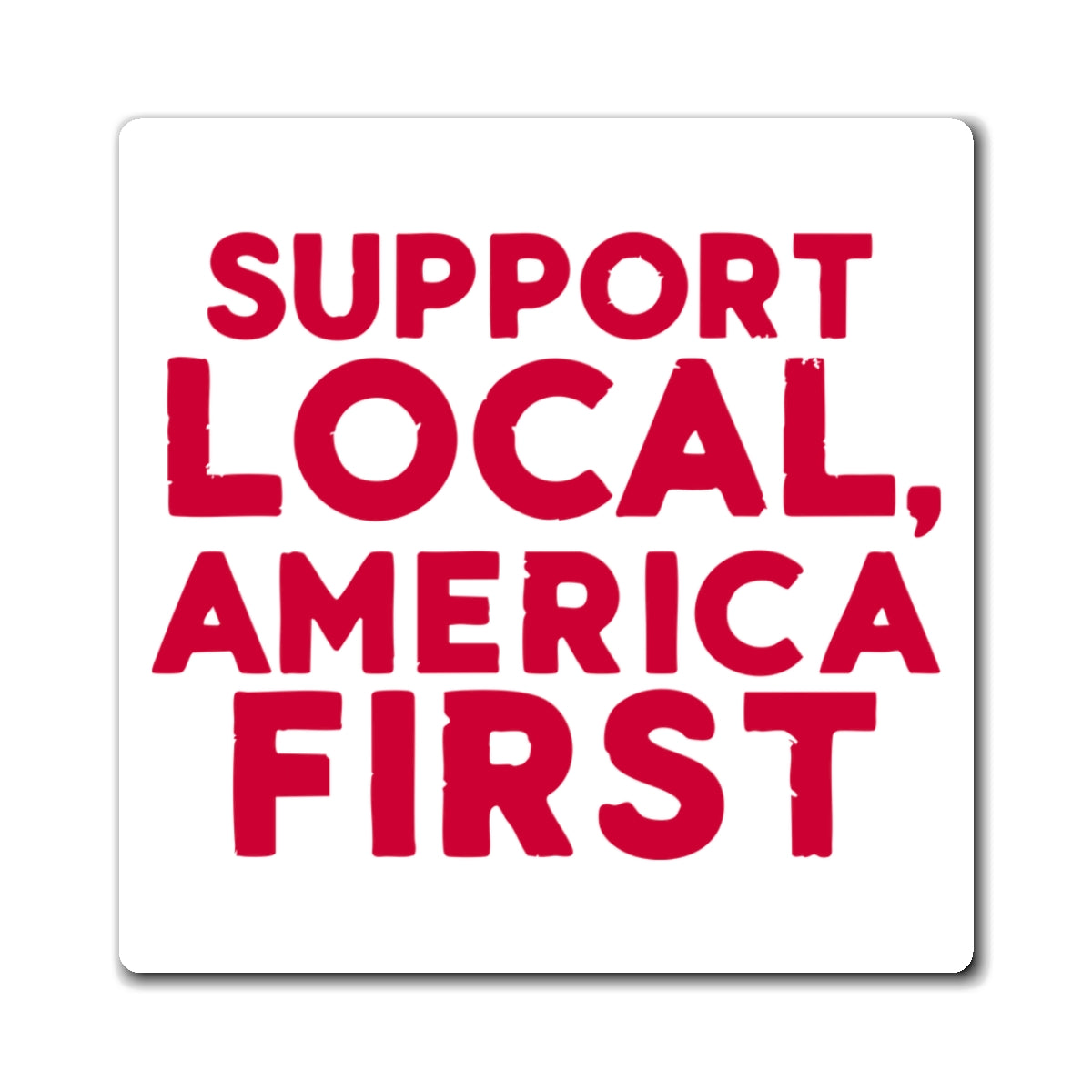 Support Local, America First Magnet