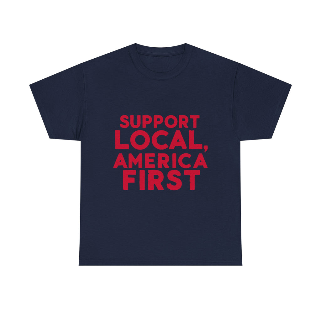 A blue  crew neck t-shirt with the text 'SUPPORT LOCAL, AMERICA FIRST' printed in red on the front.