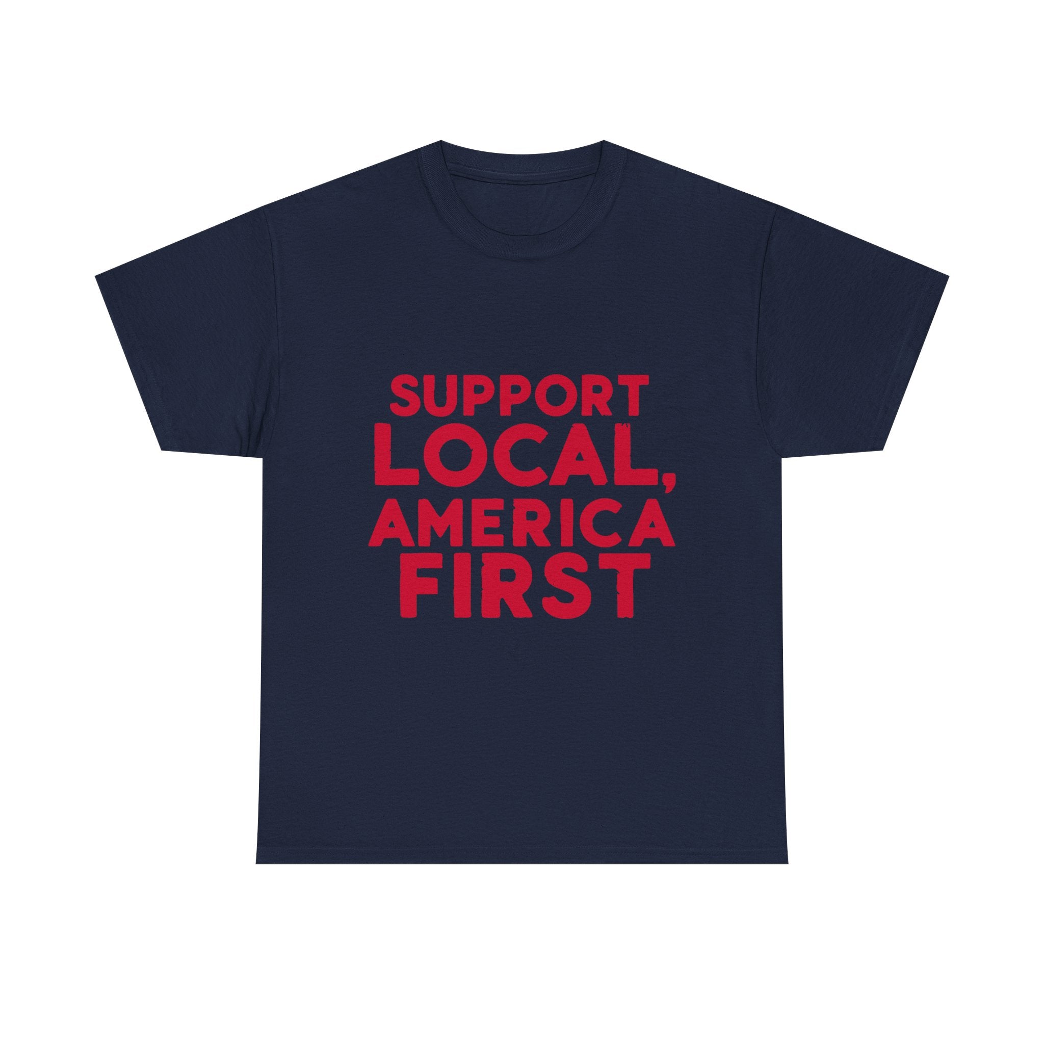 A blue  crew neck t-shirt with the text 'SUPPORT LOCAL, AMERICA FIRST' printed in red on the front.